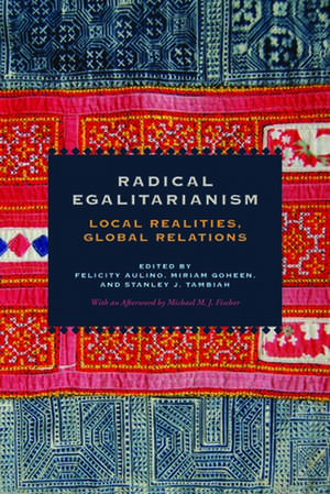 Radical Egalitarianism – Local Realities, Global Relations de Felicity Aulino