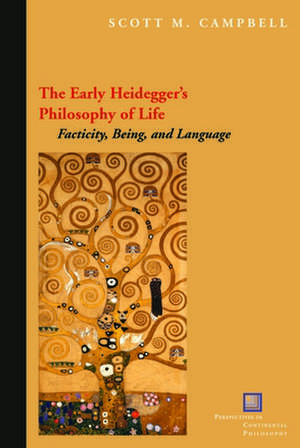 The Early Heidegger`s Philosophy of Life – Facticity, Being, and Language de Scott M. Campbell