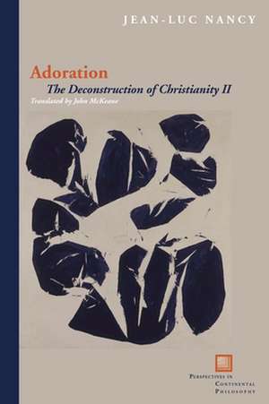 Adoration – The Deconstruction of Christianity II de Jean–luc Nancy