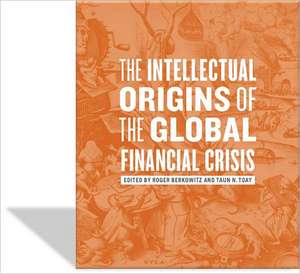 The Intellectual Origins of the Global Financial Crisis de Roger Berkowitz