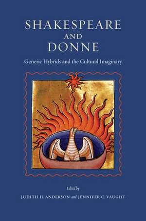 Shakespeare and Donne – Generic Hybrids and the Cultural Imaginary de Judith H. Anderson