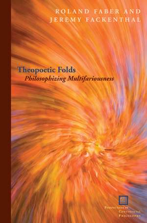 Theopoetic Folds – Philosophizing Multifariousness de Roland Faber