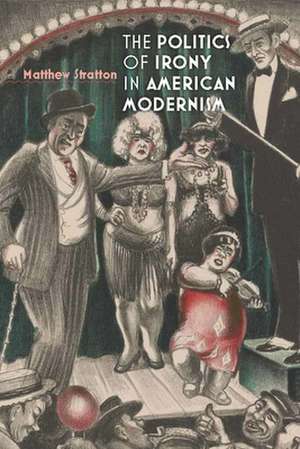 The Politics of Irony in American Modernism de Matthew Stratton