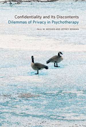 Confidentiality and Its Discontents: Dilemmas of Privacy in Psychotherapy de Paul Mosher