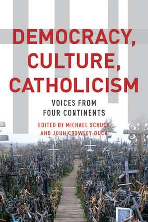 Democracy, Culture, Catholicism – Voices from Four Continents de Michael J. Schuck