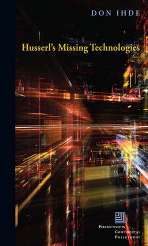 Husserl`s Missing Technologies de Don Ihde