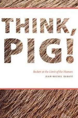 Think, Pig! de Jean-Michel Rabaté