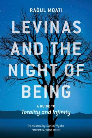 Levinas and the Night of Being – A Guide to Totality and Infinity de Raoul Moati