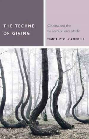 The Techne of Giving – Cinema and the Generous Form of Life de Timothy C. Campbell