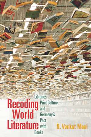 Recoding World Literature de B. Venkat Mani