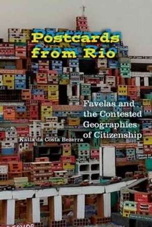 Postcards from Rio – Favelas and the Contested Geographies of Citizenship de Kátia Da Costa Bezerra