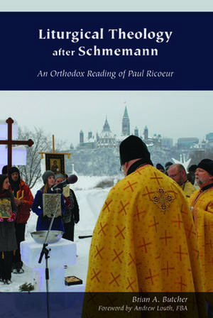 Liturgical Theology after Schmemann – An Orthodox Reading of Paul Ricoeur de Brian A. Butcher