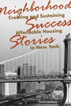 Neighborhood Success Stories – Creating and Sustaining Affordable Housing in New York de Carol Lamberg