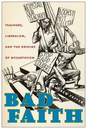 Bad Faith – Teachers, Liberalism, and the Origins of McCarthyism de Andrew Feffer