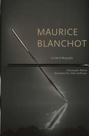 Maurice Blanchot – A Critical Biography de Christophe Bident