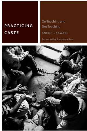 Practicing Caste – On Touching and Not Touching de Aniket Jaaware