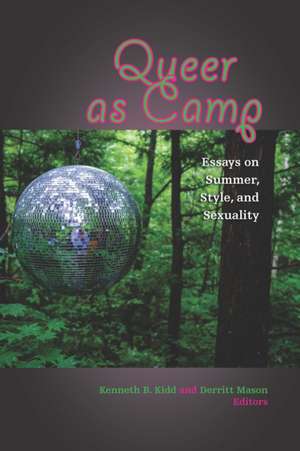 Queer as Camp – Essays on Summer, Style, and Sexuality de Kenneth B. Kidd