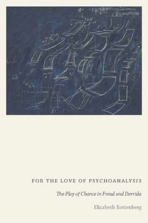 For the Love of Psychoanalysis – The Play of Chance in Freud and Derrida de Elizabeth Rottenberg