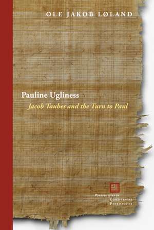 Pauline Ugliness – Jacob Taubes and the Turn to Paul de Ole Jakob Løland