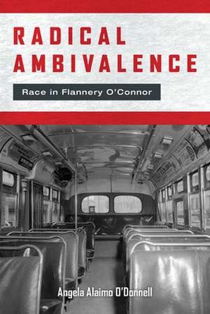 Radical Ambivalence – Race in Flannery O`Connor de Angela Alaimo O`donnell