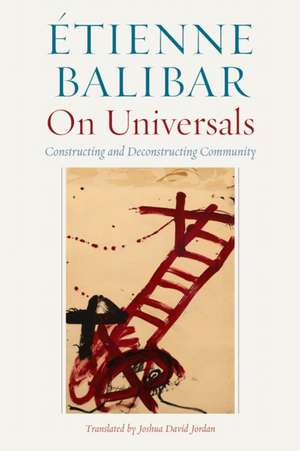 On Universals – Constructing and Deconstructing Community de Étienne Balibar