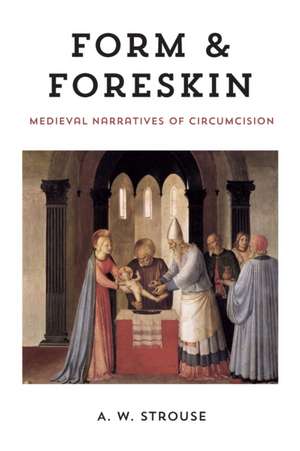 Form and Foreskin – Medieval Narratives of Circumcision de A. W. Strouse