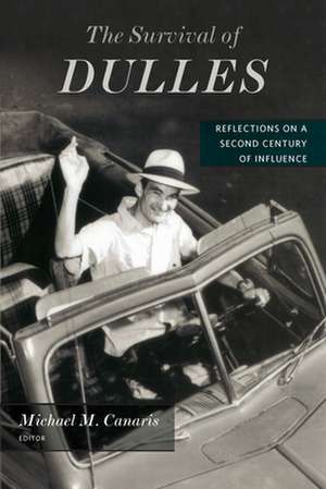 The Survival of Dulles – Reflections on a Second Century of Influence de Michael M. Canaris