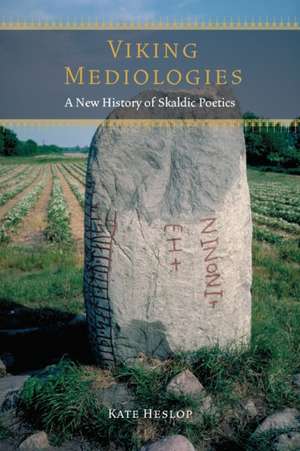 Viking Mediologies – A New History of Skaldic Poetics de Kate Heslop