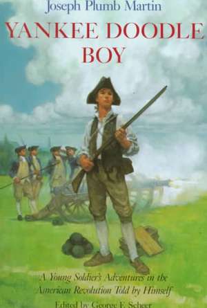 Yankee Doodle Boy: A Young Soldier's Adventures in the American Revolution de Joseph Plumb Martin