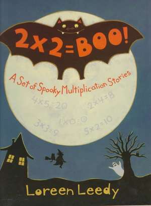 2 X 2= Boo!: A Set of Spooky Multiplication Stories de Loreen Leedy