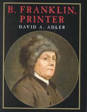 B. Franklin Printer de David A Adler