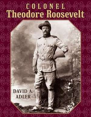 Colonel Theodore Roosevelt de David A Adler