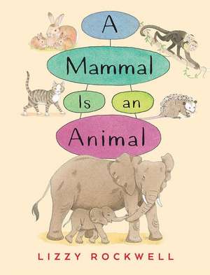 A Mammal Is an Animal de Lizzy Rockwell