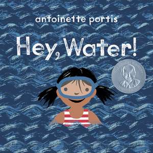 Hey, Water! de Antoinette Portis