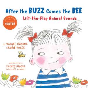 After the Buzz Comes the Bee: Lift-The-Flap Animal Sounds de Robie Rogge