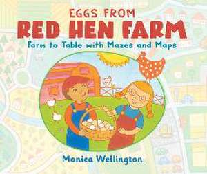 Eggs from Red Hen Farm: Farm to Table with Mazes and Maps de Monica Wellington