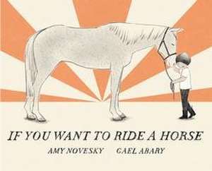 If You Want to Ride a Horse de Amy Novesky