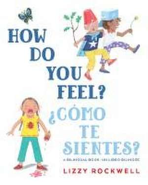 How Do You Feel?/¿Cómo Te Sientes? de Lizzy Rockwell