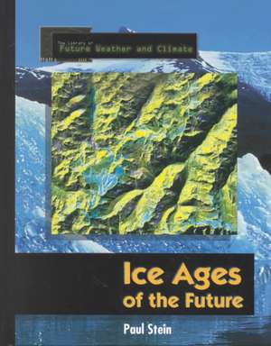 Ice Ages of the Future de Paul Stein