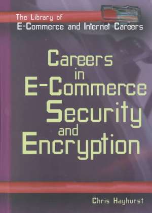 Careers in E-Commerce: Security and Encryption de Chris Hayhurst