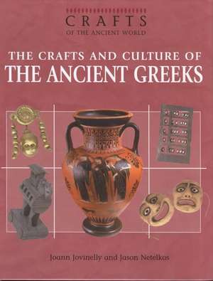 The Crafts and Culture of the Ancient Greeks de Joann Jovinelly