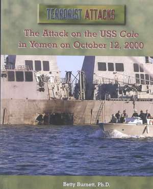 The Attack on the USS Cole in Yemen on October 12, 2000 de Betty Burnett