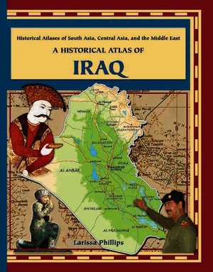 A Historical Atlas of Iraq de Larissa Phillips