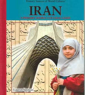 Iran: A Primary Source Cultural Guide de Lauren Spencer