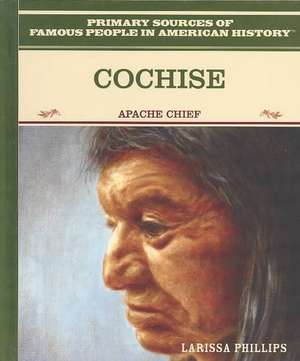 Cochise: Apache Chief de Larissa Phillips