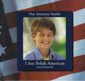 I Am Polish American de Samuel Kapowski