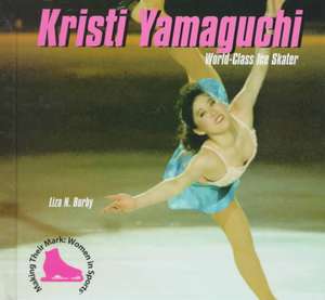 Kristi Yamaguchi: World-Class Ice Skater de Liza N. Burby