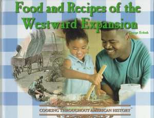 Food and Recipes of the Westward Expansion de George Erdosh