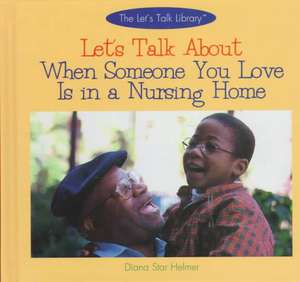 Let's Talk about When Someone You Love is in a Nursing Home de Diana Star Helmer