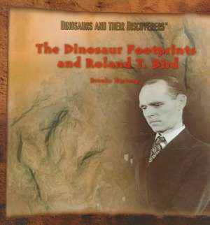 The Dinosaur Footprints and Roland J. Bird de Brooke Hartzog